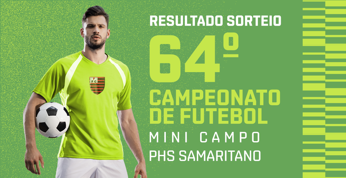 Resultado Sorteio - 64º Campeonato Mini Campo PHS Samaritano
