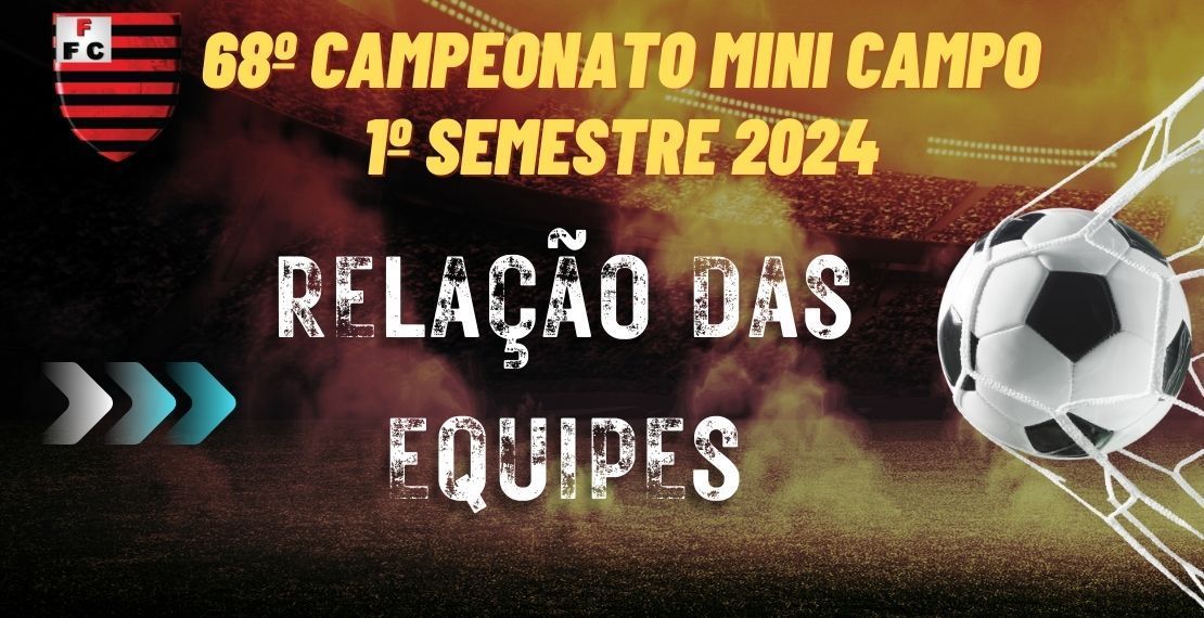 68º CAMPEONATO MINI CAMPO 1º SEMESTRE 2024 - RELAÇÃO DAS EQUIPES